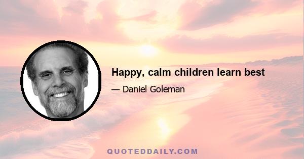 Happy, calm children learn best