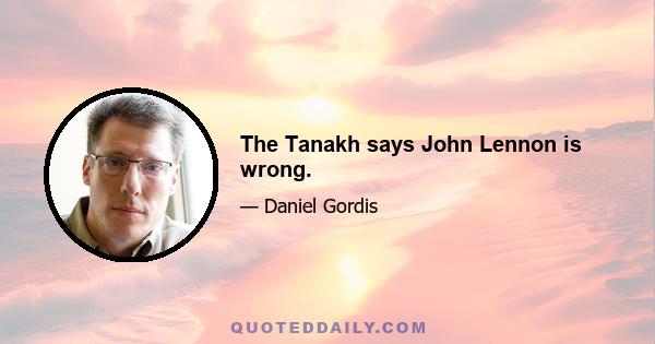 The Tanakh says John Lennon is wrong.