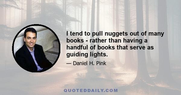 I tend to pull nuggets out of many books - rather than having a handful of books that serve as guiding lights.