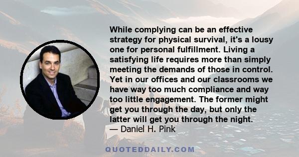 While complying can be an effective strategy for physical survival, it's a lousy one for personal fulfillment. Living a satisfying life requires more than simply meeting the demands of those in control. Yet in our