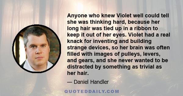 Anyone who knew Violet well could tell she was thinking hard, because her long hair was tied up in a ribbon to keep it out of her eyes. Violet had a real knack for inventing and building strange devices, so her brain