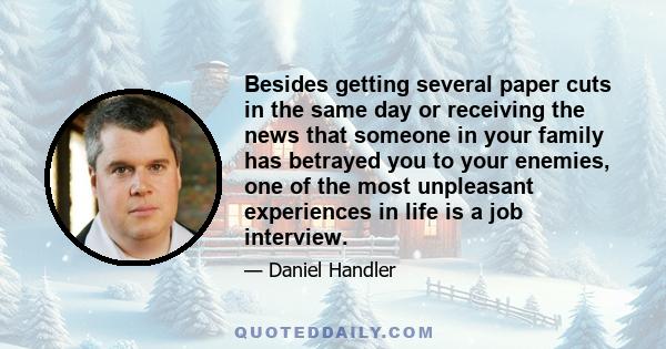 Besides getting several paper cuts in the same day or receiving the news that someone in your family has betrayed you to your enemies, one of the most unpleasant experiences in life is a job interview.