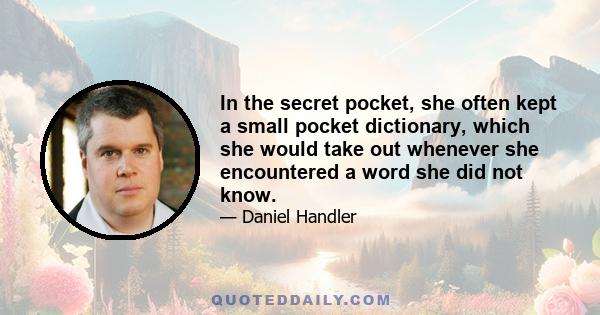 In the secret pocket, she often kept a small pocket dictionary, which she would take out whenever she encountered a word she did not know.