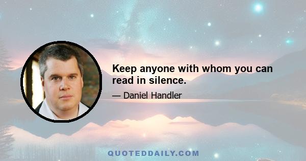 Keep anyone with whom you can read in silence.