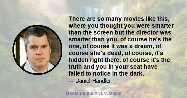 There are so many movies like this, where you thought you were smarter than the screen but the director was smarter than you, of course he's the one, of course it was a dream, of course she's dead, of course, it's