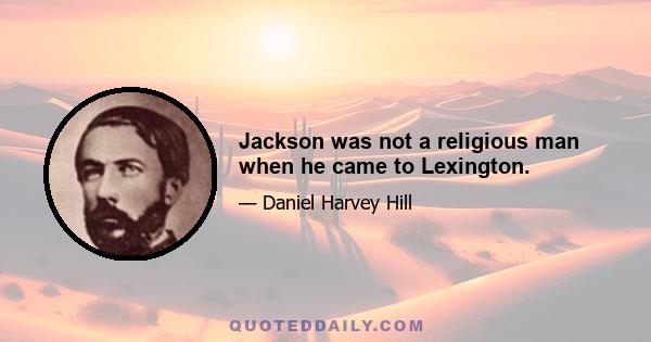 Jackson was not a religious man when he came to Lexington.