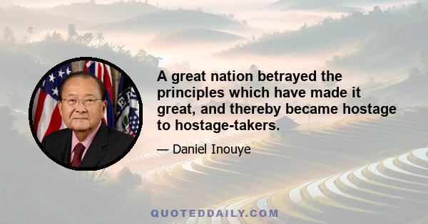 A great nation betrayed the principles which have made it great, and thereby became hostage to hostage-takers.