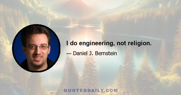 I do engineering, not religion.