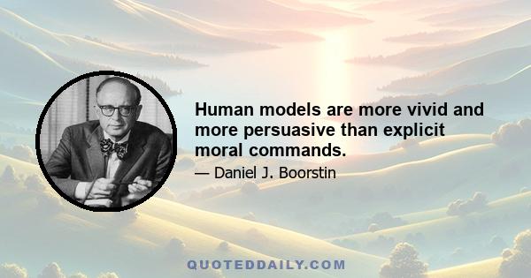 Human models are more vivid and more persuasive than explicit moral commands.