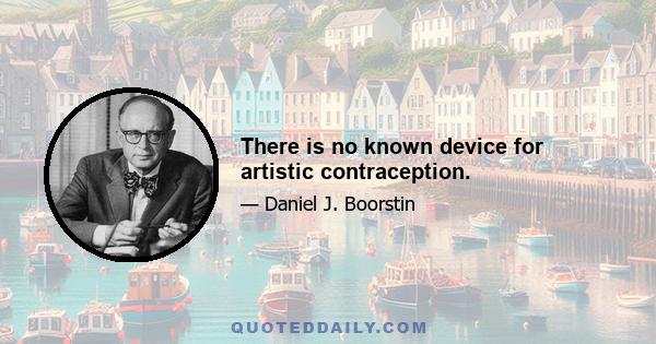 There is no known device for artistic contraception.