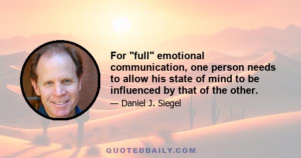 For full emotional communication, one person needs to allow his state of mind to be influenced by that of the other.