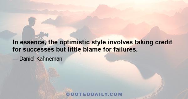 In essence, the optimistic style involves taking credit for successes but little blame for failures.