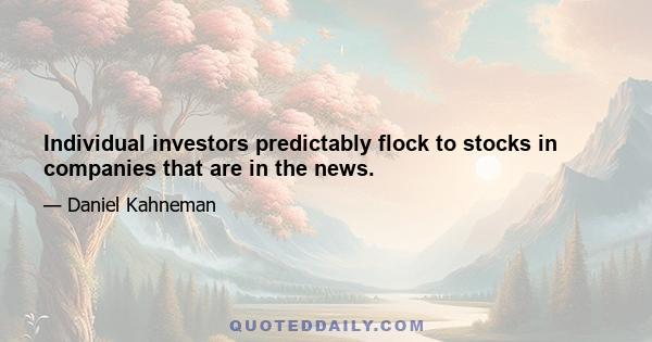 Individual investors predictably flock to stocks in companies that are in the news.