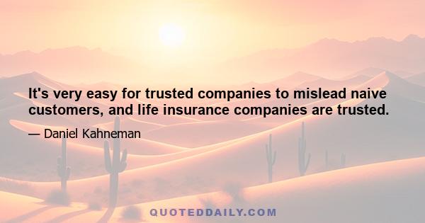 It's very easy for trusted companies to mislead naive customers, and life insurance companies are trusted.