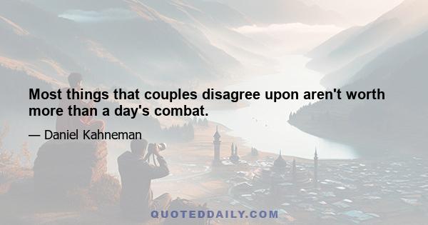 Most things that couples disagree upon aren't worth more than a day's combat.