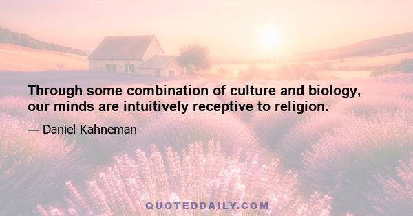 Through some combination of culture and biology, our minds are intuitively receptive to religion.