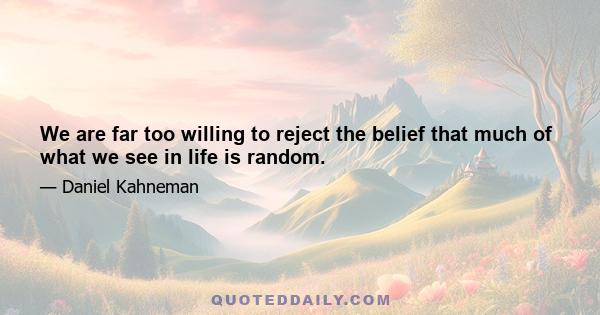 We are far too willing to reject the belief that much of what we see in life is random.