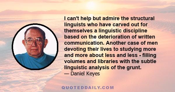 I can't help but admire the structural linguists who have carved out for themselves a linguistic discipline based on the deterioration of written communication. Another case of men devoting their lives to studying more