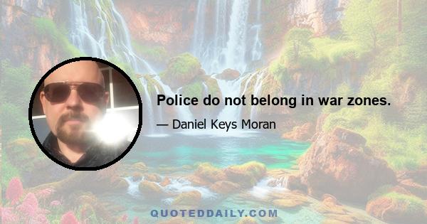 Police do not belong in war zones.