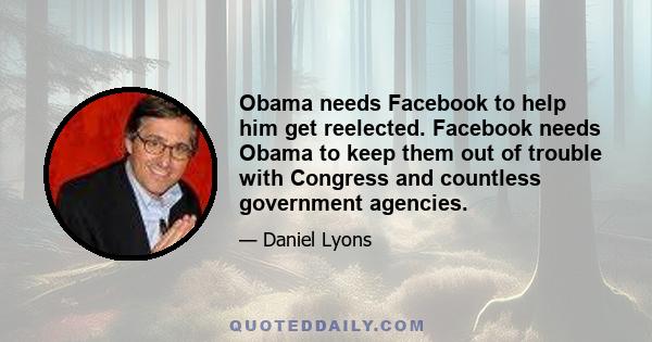 Obama needs Facebook to help him get reelected. Facebook needs Obama to keep them out of trouble with Congress and countless government agencies.