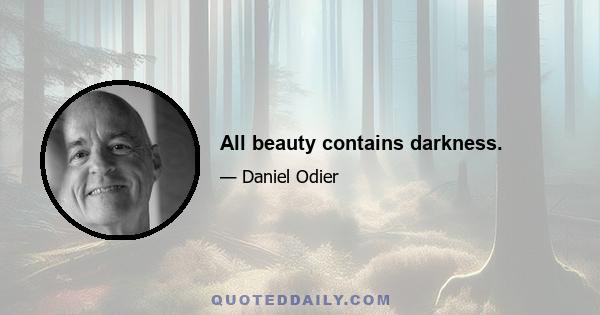 All beauty contains darkness.