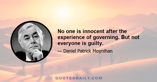 No one is innocent after the experience of governing. But not everyone is guilty.