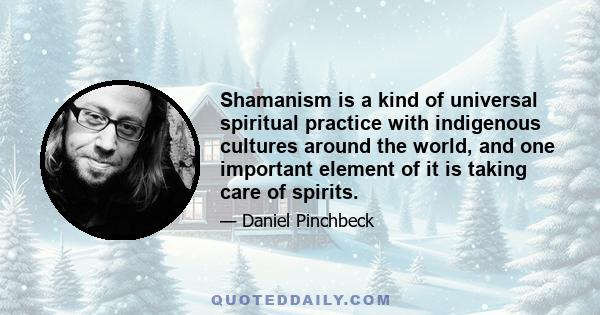 Shamanism is a kind of universal spiritual practice with indigenous cultures around the world, and one important element of it is taking care of spirits.