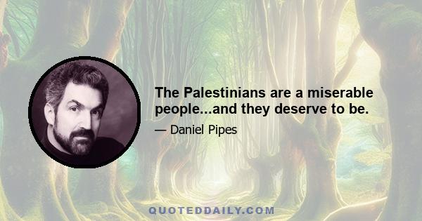 The Palestinians are a miserable people...and they deserve to be.