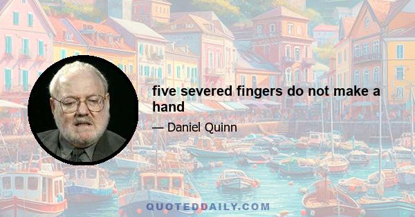 five severed fingers do not make a hand