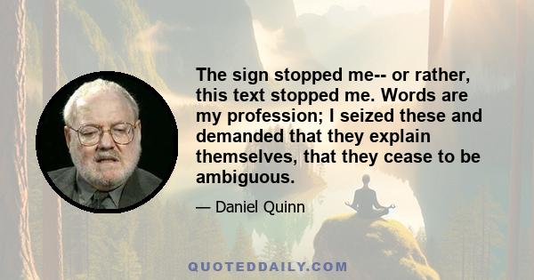 The sign stopped me-- or rather, this text stopped me. Words are my profession; I seized these and demanded that they explain themselves, that they cease to be ambiguous.