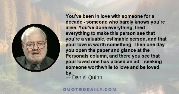 You've been in love with someone for a decade - someone who barely knows you're alive. You've done everything, tried everything to make this person see that you're a valuable, estimable person, and that your love is