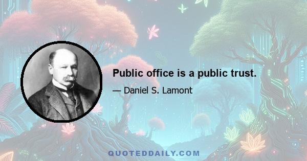 Public office is a public trust.