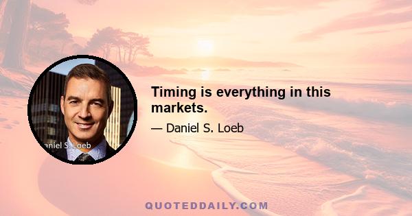 Timing is everything in this markets.