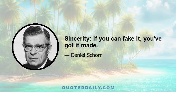 Sincerity: if you can fake it, you've got it made.