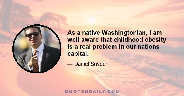 As a native Washingtonian, I am well aware that childhood obesity is a real problem in our nations capital.