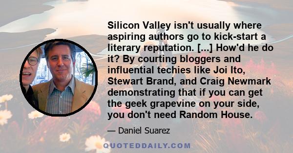 Silicon Valley isn't usually where aspiring authors go to kick-start a literary reputation. [...] How'd he do it? By courting bloggers and influential techies like Joi Ito, Stewart Brand, and Craig Newmark demonstrating 