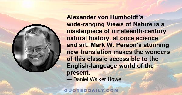 Alexander von Humboldt’s wide-ranging Views of Nature is a masterpiece of nineteenth-century natural history, at once science and art. Mark W. Person’s stunning new translation makes the wonders of this classic