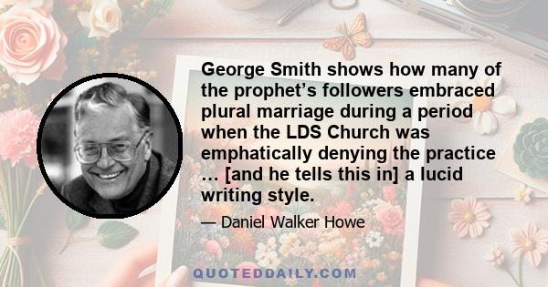 George Smith shows how many of the prophet’s followers embraced plural marriage during a period when the LDS Church was emphatically denying the practice … [and he tells this in] a lucid writing style.