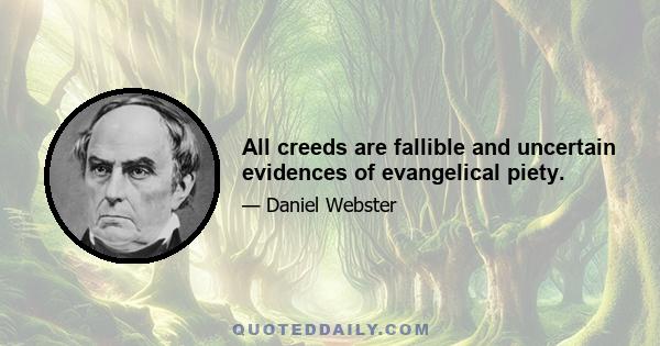 All creeds are fallible and uncertain evidences of evangelical piety.