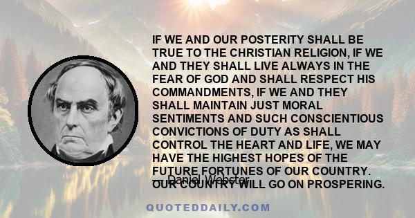 IF WE AND OUR POSTERITY SHALL BE TRUE TO THE CHRISTIAN RELIGION, IF WE AND THEY SHALL LIVE ALWAYS IN THE FEAR OF GOD AND SHALL RESPECT HIS COMMANDMENTS, IF WE AND THEY SHALL MAINTAIN JUST MORAL SENTIMENTS AND SUCH