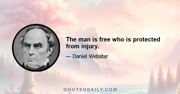 The man is free who is protected from injury.