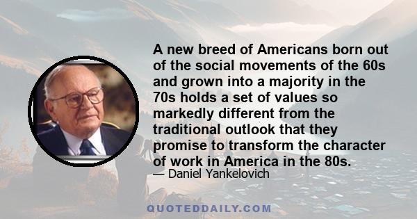 A new breed of Americans born out of the social movements of the 60s and grown into a majority in the 70s holds a set of values so markedly different from the traditional outlook that they promise to transform the