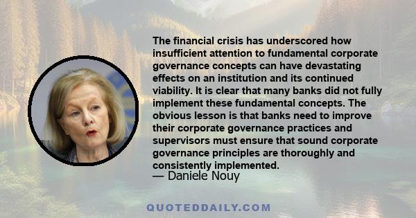 The financial crisis has underscored how insufficient attention to fundamental corporate governance concepts can have devastating effects on an institution and its continued viability. It is clear that many banks did