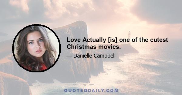 Love Actually [is] one of the cutest Christmas movies.