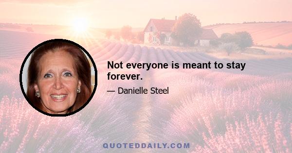 Not everyone is meant to stay forever.