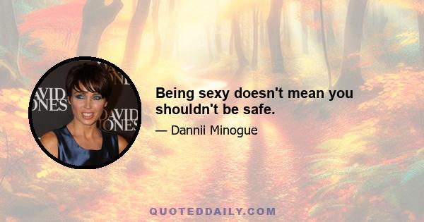 Being sexy doesn't mean you shouldn't be safe.