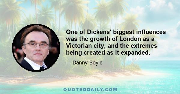 One of Dickens' biggest influences was the growth of London as a Victorian city, and the extremes being created as it expanded.