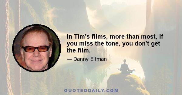 In Tim's films, more than most, if you miss the tone, you don't get the film.