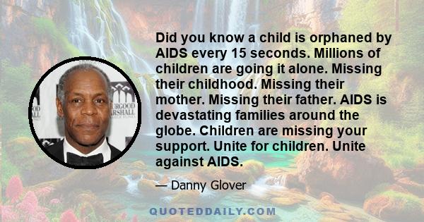 Did you know a child is orphaned by AIDS every 15 seconds. Millions of children are going it alone. Missing their childhood. Missing their mother. Missing their father. AIDS is devastating families around the globe.