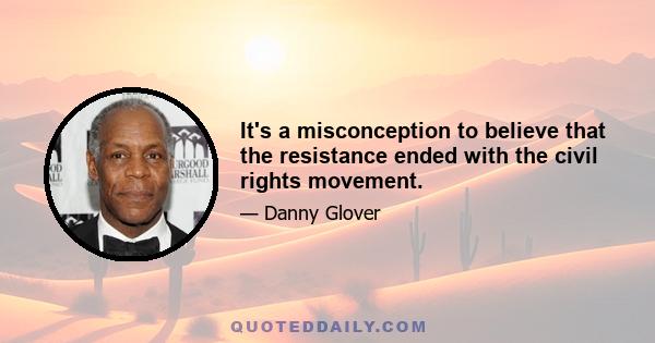 It's a misconception to believe that the resistance ended with the civil rights movement.